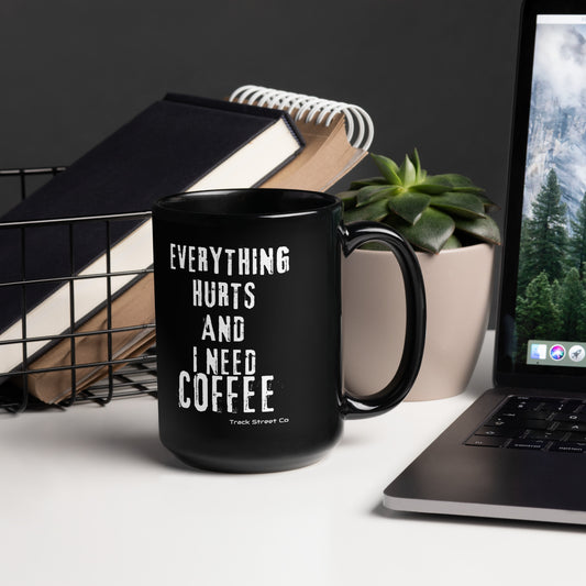 Everything Hurts And I Need Coffee Black Glossy Mug