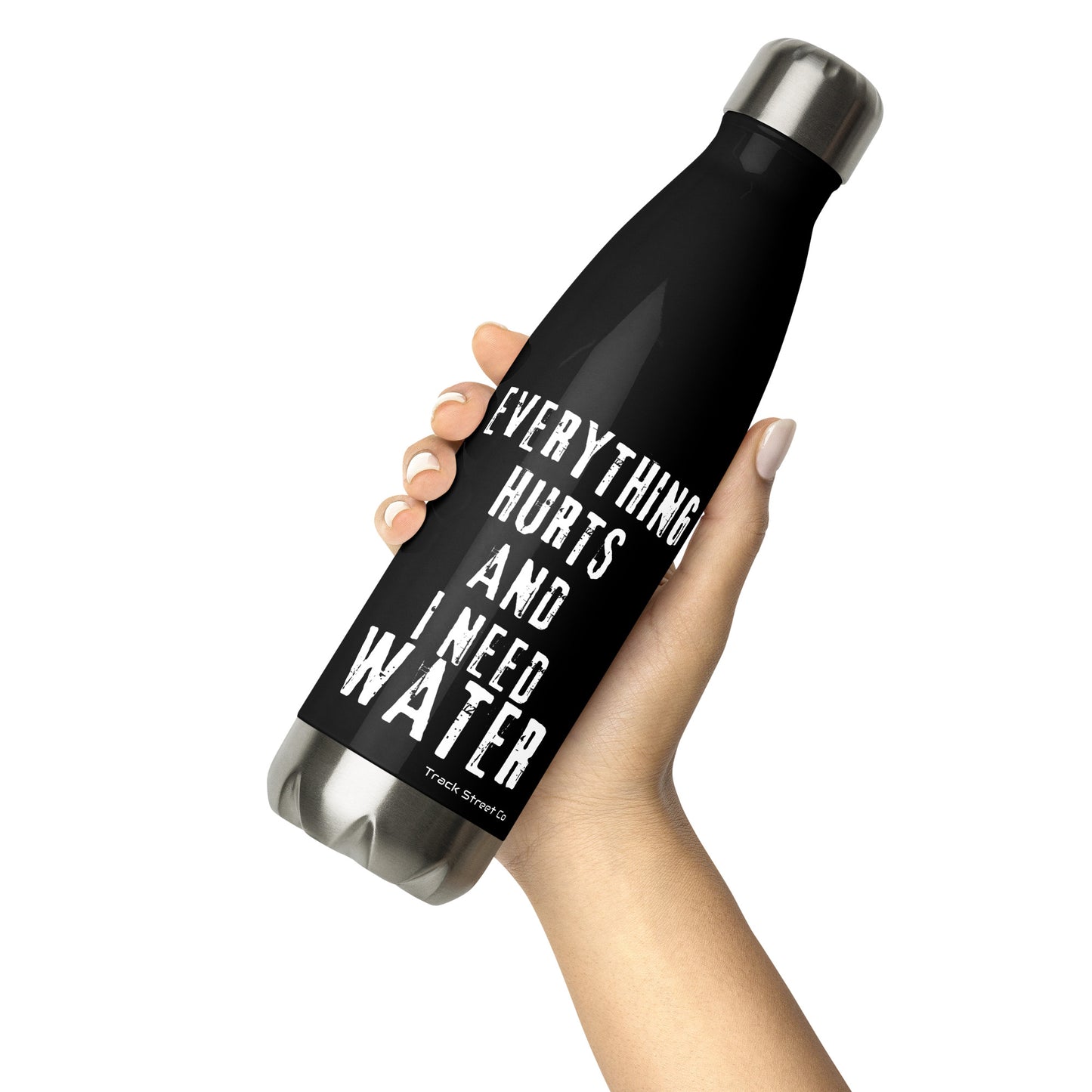 Everything Hurts And I Need Water Stainless steel water bottle