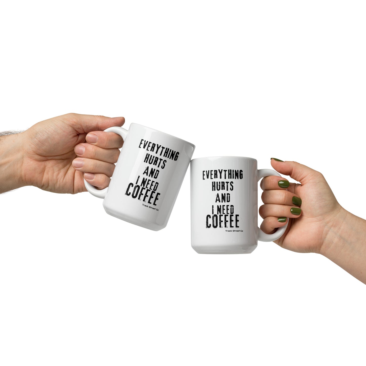 Everything Hurts And I Need Coffee White glossy mug