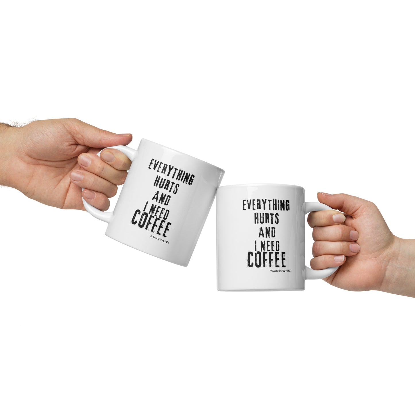 Everything Hurts And I Need Coffee White glossy mug